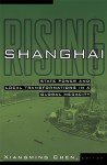 Shanghai Rising: State Power and Local Transformations in a Global Megacity - Xiangming Chen