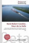 Ren-Robert Cavelier, Sieur de La Salle - Lambert M. Surhone, VDM Publishing, Susan F. Marseken