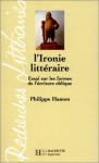 L'Ironie littéraire. Essai sur les formes de l'écriture oblique - Philippe Hamon