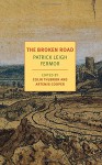 The Broken Road: From the Iron Gates to Mount Athos - Patrick Leigh Fermor