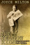 The Yellow Kids: Foreign Correspondents in the Heyday of Yellow Journalism - Joyce Milton