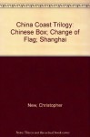 China Coast Trilogy: Chinese Box; Change of Flag; Shanghai - Christopher New