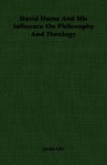 David Hume and His Influence on Philosophy and Theology - James Orr