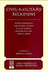 Civil-military Relations: Building Democracy And Regional Cooperation In Latin America, Southern Asia, And Central Europe - David R. Mares