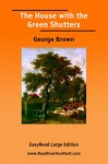 The House with the Green Shutters [Easyread Large Edition] - George Brown