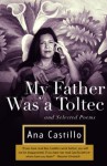 My Father Was a Toltec: and Selected Poems - Ana Castillo