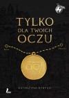 Tylko dla twoich oczu - Katarzyna Ryrych