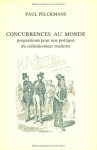 Concurrences au Monde. Propositions pour une poetique du collectionneur moderne. (Faux titre) - Paul Pelckmans