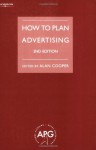 How to Plan Advertising:2nd (Second) edition - ALAN COOPER