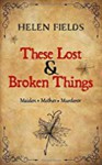 These Lost & Broken Things - Helen Sarah Fields