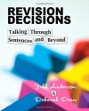 Revision Decisions: Talking Through Sentences and Beyond - Jeff Anderson, Deborah Dean