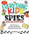 Everything Kids' Spies Puzzle & Activity Book: Follow the clues, go undercover, and explore the intriguing world of secret agents - Scot Ritchie