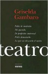 Teatro: Falta de Modestia/Mi Querida/de Profesion Maternal/Pedir Demasiado/Lo Que Va Dictando el Sueno - Griselda Gambaro