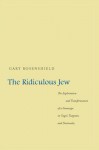 The Ridiculous Jew: The Exploitation and Transformation of a Stereotype in Gogol, Turgenev, and Dostoevsky - Gary Rosenshield