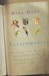 Tulipomania: The Story of the World's Most Coveted Flower and the Extraordinary Passions it Aroused - Mike Dash