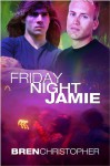 Friday Night Jamie - Bren Christopher