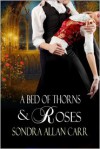 A Bed of Thorns and Roses - Sondra Allan Carr