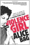 Violence Girl: East L.A. Rage to Hollywood Stage, a Chicana Punk Story - Alice Bag