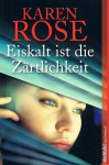 Eiskalt ist die Zärtlichkeit - Karen Rose, Elisabeth Hartmann