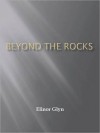 Beyond the Rocks: A Love Story - Elinor Glyn