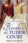 Rivals of the Tudor Court - Darcey Bonnette