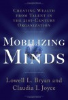 Mobilizing Minds: Creating Wealth from Talent in the 21st Century Organization - Lowell L. Bryan, Claudia I. Joyce