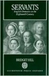 Servants: English Domestics in the Eighteenth Century - Bridget Hill