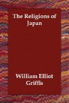 The Religions of Japan - William Elliot Griffis