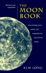 The Moon Book: Fascinating Facts about the Magnificent Mysterious Moon - Kim Long