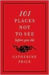 101 Places Not to See Before You Die - Catherine Price