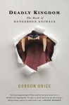 Deadly Kingdom: The Book of Dangerous Animals - Gordon Grice