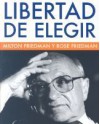 Libertad de Elegir - Milton Friedman, Rose D. Friedman