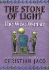 The Stone of Light 2: The Wise Woman (The Stone of Light) - Christian Jacq