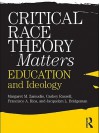 Critical Race Theory Matters: Education and Ideology - Margaret Zamudio, Christopher Russell, Jacquelyn L. Bridgeman, Francisco Rios