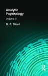 Analytic Psychology: Volume II - George Frederick Stout, Linda Carter