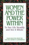 Women and the Power Within - To See Life Steadily and See It Whole: Talks from the 1990 BYU Women's Conference - Marie Cornwall, Dawn Hall Anderson