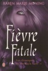 Les chroniques de Mackayla Lane - Tome 4: Fièvre Fatale (J'ai lu) (French Edition) - Karen Marie Moning, Cécile Desthuilliers