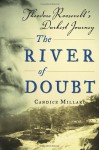 The River of Doubt: Theodore Roosevelt's Darkest Journey - Candice Millard