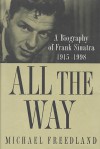 All the Way: A Biography of Frank Sinatra 1915-1998 - Michael Freedland