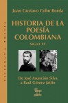 Historia de la poesia colombiana, siglo XX: De Jose Asuncion Silva a Raul Gomez Jattin - Juan Gustavo Cobo Borda