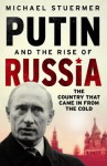 Putin And The Rise Of Russia: The Country That Came in from the Cold - Michael Stuermer