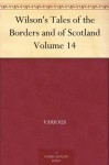 Wilson's Tales of the Borders and of Scotland Volume 14 - Various, Alexander Leighton