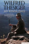 My Kenya Days - Wilfred Thesiger