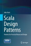 Scala Design Patterns: Patterns for Practical Reuse and Design - John Hunt