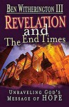 Revelation and the End Times Participant's Guide: Unraveling God 's Message of Hope - Ben Witherington III