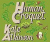 Human Croquet - Kate Atkinson, Patricia Hodge