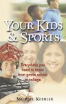 Your Kids & Sports: Everything You Need To Know From Grade School To College - Mike Koehler