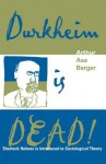 Durkheim Is Dead!: Sherlock Holmes Is Introduced to Social Theory - Arthur Asa Berger