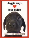 Doggie Days Love Guide Labrador Retriever - Ronnie Sellers, Leslie Evans Design, Shoshannah White