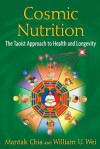 Cosmic Nutrition: The Taoist Approach to Health and Longevity - Mantak Chia, William U. Wei